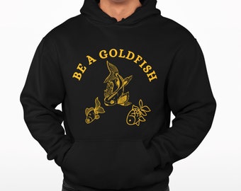 Be A Goldfish Hoodie, Goldfish Trendy Hoodie, Goldfish Pullover, Black Hoodie, Goldfish Hoodie, Be A Goldfish, Goldfish Shirt, Unisex Hoodie