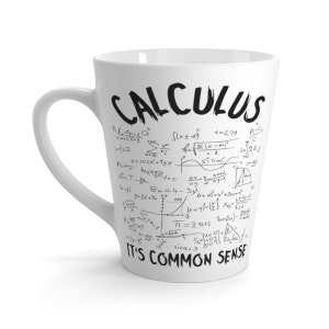 May include: White ceramic mug with a black design of mathematical equations and the text "CALCULUS IT'S COMMON SENSE".