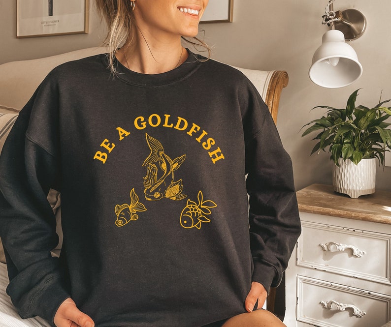 Be A Goldfish Sweatshirt, Goldfish Pullover, Comfy Sweatshirt, Fish Shirt, Longsleeve Crew neck, Goldfish Sweatshirt Black