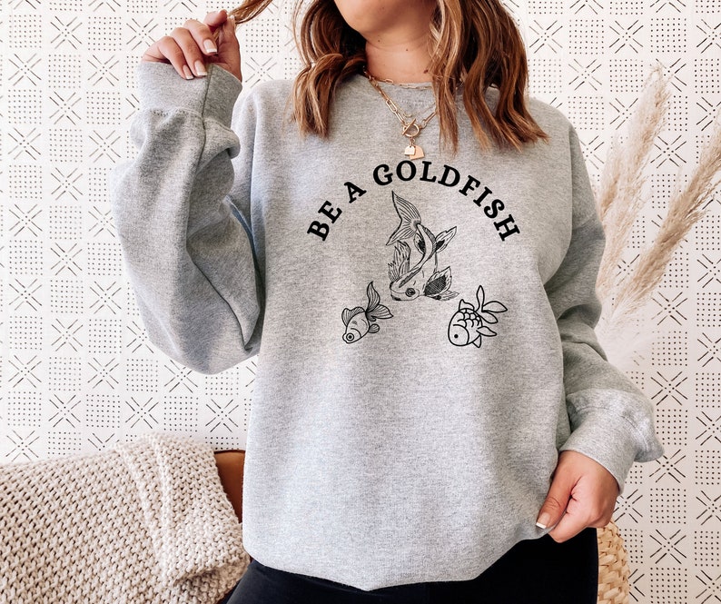 Be A Goldfish Sweatshirt, Goldfish Pullover, Comfy Sweatshirt, Fish Shirt, Longsleeve Crew neck, Goldfish Sweatshirt Sport Grey