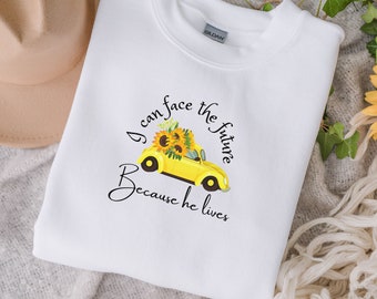 Christian Long Sleeve Shirt, Christian Sweatshirt, Because He Lives Sweater, Soft Sweatshirt,  Retro Car Sunflower Sweatshirt, Church Shirt