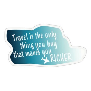 Travel Makes You Richer- Waterproof + UV Protected Sticker