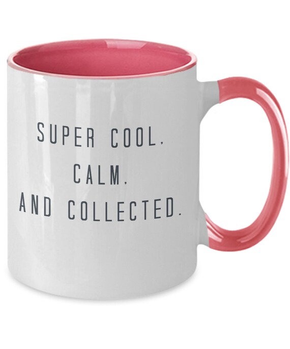 Coffee Cups Super Cool Calm and Collected Coffee Mug 