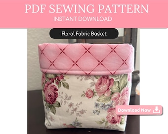 Floral Fabric Basket PDF Pattern - Easy Sewing Tutorial for Makeup Storage - Gift Basket DIY - Beginner Friendly Organizer- Home decor