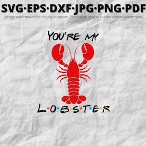 You&#39;re My Lobster SVG files | Friends | Valentines Day | Digital Download | svg eps dxf png jpg ps pdf