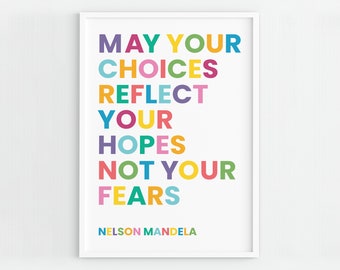 May include: A colorful inspirational quote by Nelson Mandela: "May your choices reflect your hopes, not your fears."
