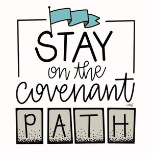 May include: Black and white illustration of a flag with the text "Stay on the Covenant Path" in a black frame. The word "Path" is in four separate boxes with a brown background and black outlines.