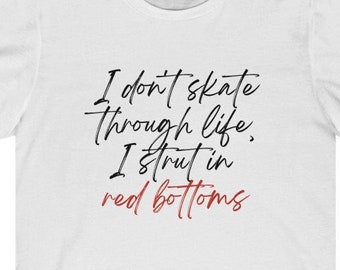 I Strut in Red Bottom Shoes, Gift for Her, Gift for Shoe Lover, Gift for Women, Shoes Shirt, Gift Shoe Addict, Birthday Gift, Christmas Gift