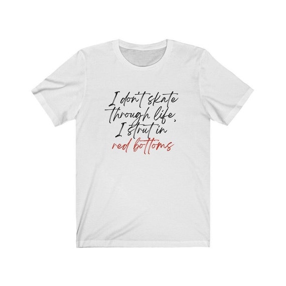 I Strut in Red Bottom Shoes, Gift for Her, Gift for Shoe Lover, Gift for Women, Shoes Shirt, Gift Shoe Addict, Birthday Gift, Christmas Gift