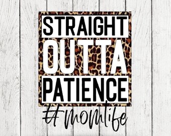 Straight outta patience MomLife Sublimation PNG Image