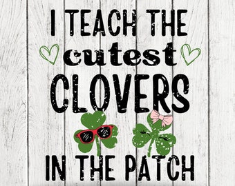 I teach the cutest Clovers in the Patch, Teacher St Patricks Day Sublimation PNG Image