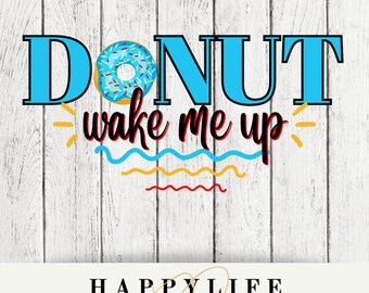 Donut wake me up PNG Sublimation Digital Image Download