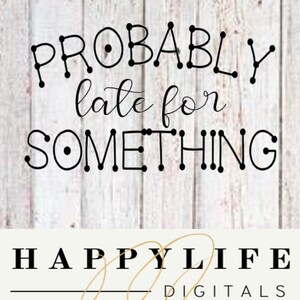 Probable Late for something svg,png,jpg cut file
