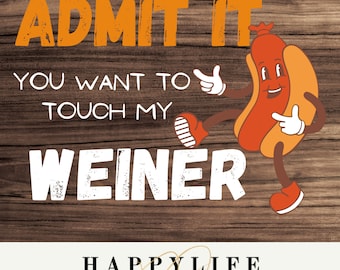 Admit it you want to touch my Weiner PNG Image
