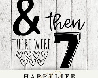And then there were 7~New baby addition~birth announcement~ digital file~ PNG~Svg~ Create your own sign~ Growing family