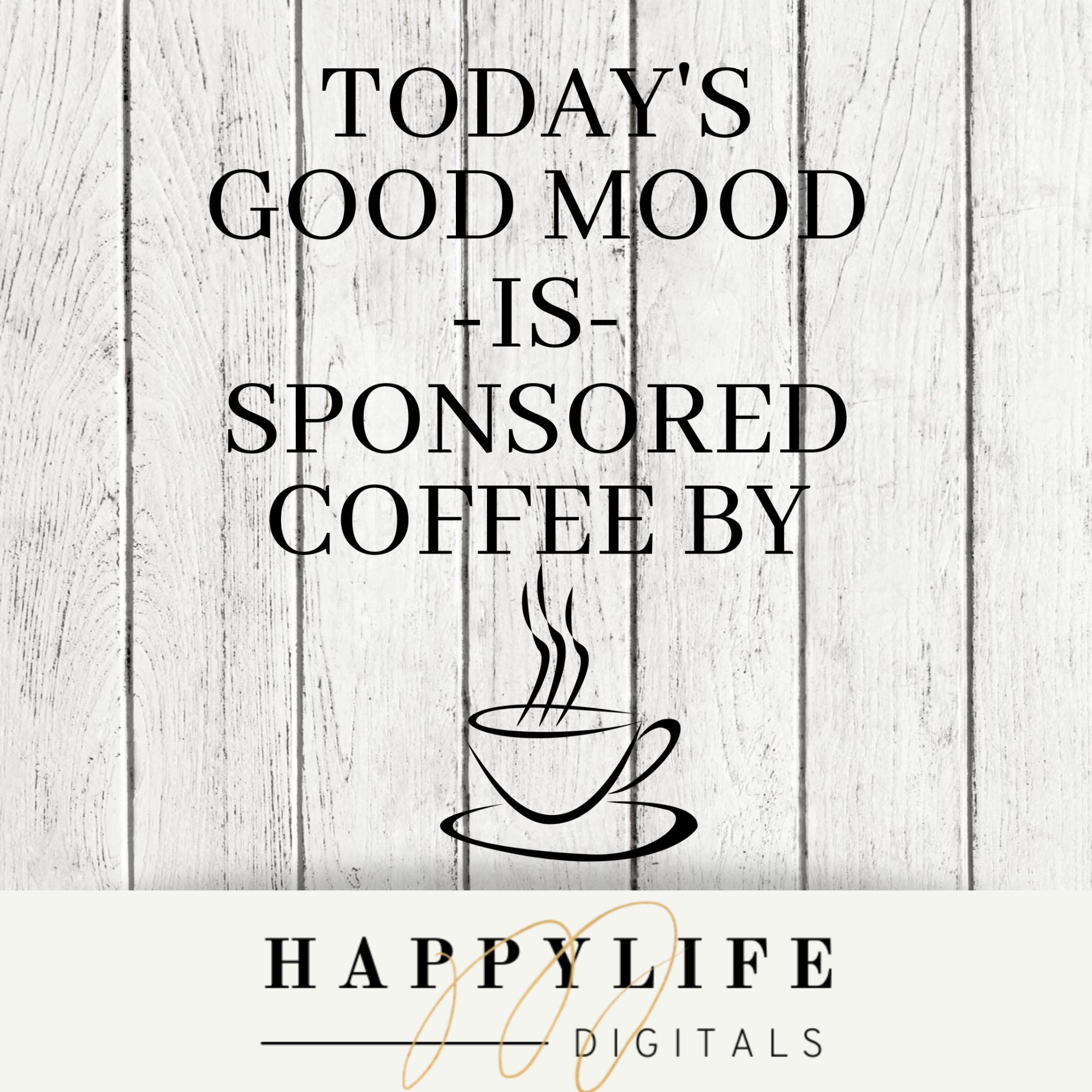 Todays Good Mood Sponsored by Coffee PNG, SVG File, Digital Image ...