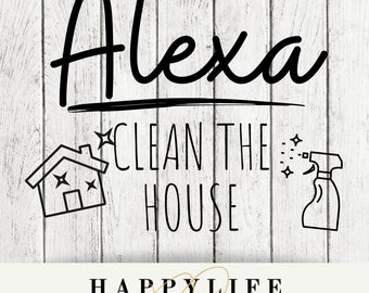 Alexa Clean the House funny svg,png cut file, digital download