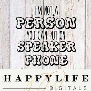 Im not a person you can put on speaker phone svg,png,jpg cut file