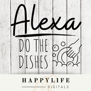Alexa Do the Dishes funny svg,png,cut file, digital download, DIY Sign, DIY Towels