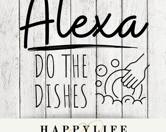 Alexa Do the Dishes funny svg,png,cut file, digital download, DIY Sign, DIY Towels