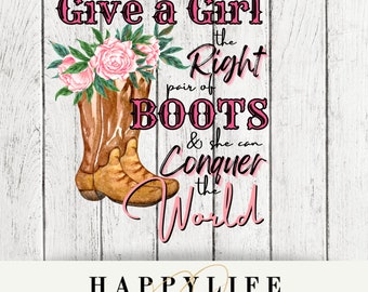 Give a girl the right pair of boots and she can conquer the world PNG Image