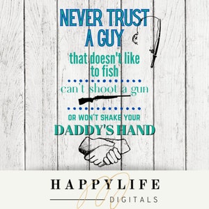 Vertrouw nooit een man die niet van vissen houdt, geen pistool kan schieten of je papa's hand niet zal schudden PNG Image Digital Download