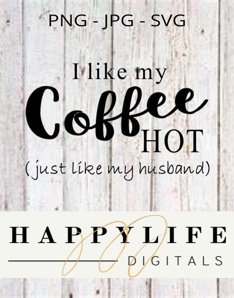 I Like My Coffee Hot Just Like My Husband JPG PNG SVG File - Etsy