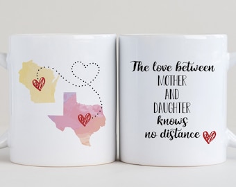 The Love Between Mother and Daughter Knows No Distance Mug, Long Distance Mug, State to State, Mother's Day Gift, Gifts for Mom, Mother mug