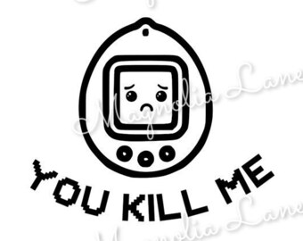Virtual Pet You Kill Me SVG / PNG / JPG Fichiers imprimables Télécharger Cricut Silhouette