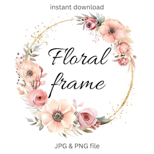 May include: A watercolour floral frame with a gold glitter outline. The frame features peach and pink flowers, green leaves, and the words "Floral frame" in black script. The words "instant download" and "JPG & PNG file" are also included.