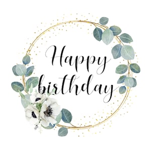 Puede incluir: Una corona de brillo dorado con hojas de eucalipto verdes y an&eacute;monas blancas. La corona tiene el texto "Happy birthday" en caligraf&iacute;a negra.