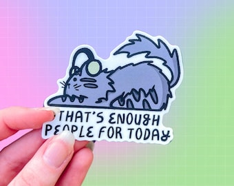 Enough People Cat Sticker | Neurodivergent |  AuDHD ADHD | POTS | Funny Cat | Chronic Illness Anxiety Disability | Tism Rizz Overstimulated