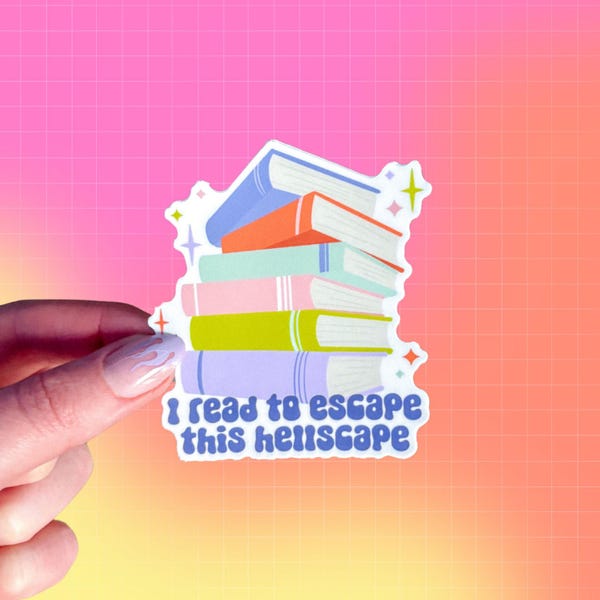 I read to escape this hellscape Sticker | Reader | Fantasy Book | Books Library | Romance Romantasy | Thriller Mystery | Fiction | YA NA