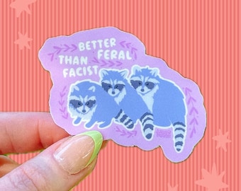 Better Feral Raccoons Sticker | Politics | ACAB | Radicalized | Human Rights |  | Liberal | Leftist |  FTP Justice Immigration | Facist FDT