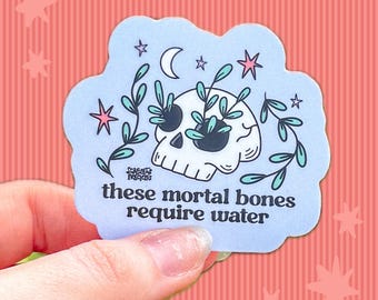 Mortal Bones Require Water Sticker | Funny Sarcasm Silly Humor | Skeleton Spooky | Neurodivergent | Chronic Illness | Daily Care | Vinyl