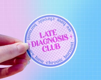 Late Diagnosis Club sticker | Funny Autism, ADHD, Neurodiversity | Autistic | Spoonie | Neurodivergent | AuDHD Tism Rizz | Burnout | Chronic