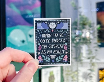 Born to be Cozy Sticker | Forced Cosplay Adult | Colorful Abstract |  | Vinyl | Celestial | Mushroom | Moon | Hobbies | Rain | Adulting