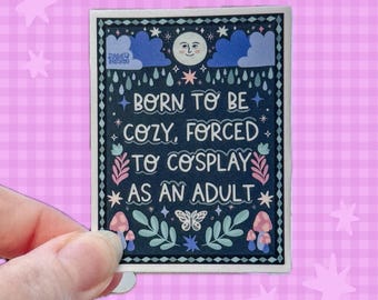 Born to be Cozy Sticker | Forced Cosplay Adult | Colorful Abstract |  | Vinyl | Celestial | Mushroom | Moon | Hobbies | Rain | Adulting