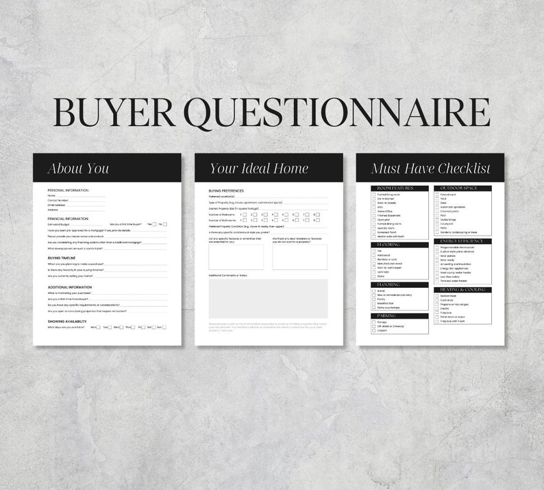 May include: A black and white buyer questionnaire with three sections: About You, Your Ideal Home, and Must Have Checklist. The questionnaire is designed to help home buyers identify their needs and preferences.