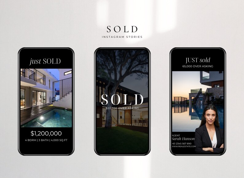 May include: Three Instagram story posts showcasing recently sold homes. The first post shows a modern home with a pool and the text "just SOLD" and "$1,200,000 4 BDRM | 3 BATH | 4,000 SQ FT". The second post shows a modern home with a pool and the text "SOLD $22,000 OVER ASKING". The third post shows a modern home with a pool and the text "JUST sold 65,000 OVER ASKING" and a photo of a real estate agent with the text "AGENT Sarah Hanson +61 2345 567 890 WWW.REALESTATE.COM".