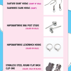 May include: A variety of earring findings, including sterling silver hooks, stainless steel hooks, hypoallergenic ball post studs, hypoallergenic leverback hooks, and stainless steel round flat back clip-ons. The findings are available in silver, gold, and black.