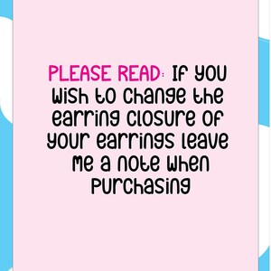 May include: Pink and blue background with a white text box. The text box says "PLEASE READ: IF YOU Wish to change the earring closure of your earrings leave me a note when Purchasing". The text box is below a white cloud and above a yellow sun with the text "SUNSHINE FUNSHOP".