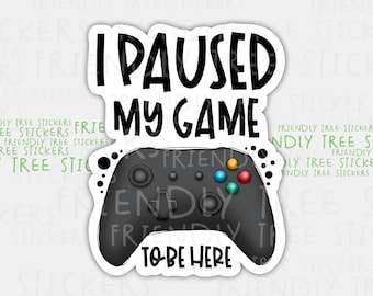 I Paused My Game To Be Here Sticker - Gamer Controller Waterproof Vinyl