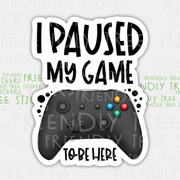 3" I Paused My Game To Be Here Sticker, Controller Sticker, Game Controller Sticker, Gamer Sticker, Gaming Stickers, Video Game Sticker, 327