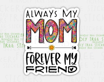Always My Mom, Forever My Friend Sticker - Waterproof Decal