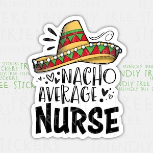 3&quot; Nacho Average Nurse Sticker, Medical Sticker, Nursing Sticker, Nurse Life, Nurse Gift, Nurse Decal, Nursing Sticker, Nurse Sticker, 215