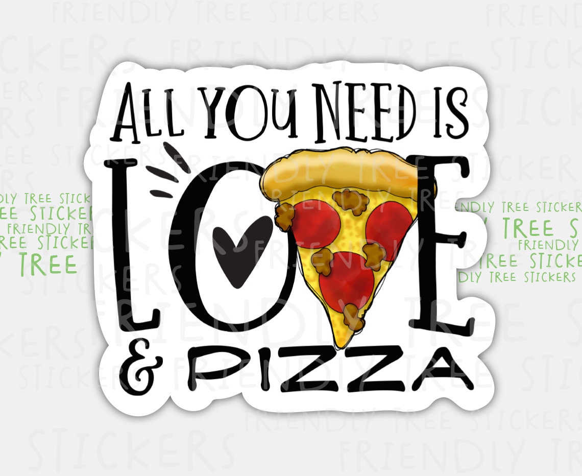 All You Need Is Love And Pizza Sticker Pizza Sticker Pizza Etsy