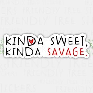 3&quot; Kinda Sweet. Kinda Savage Sticker is fun and sassy. A great conversation starter. 982