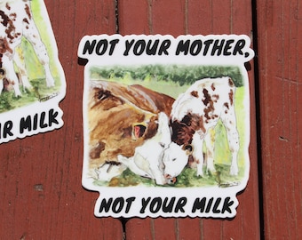 Not Your Mother, Not Your Milk |  VEGAN sticker, bumper sticker, laptop decal, activism sticker