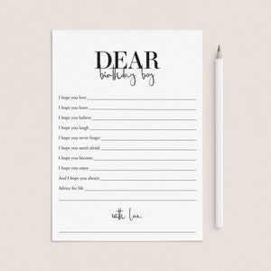 May include: A printable card with the text "DEAR birthday boy" at the top. The card has a list of phrases for a person to write to someone on their birthday, such as "I hope you love", "I hope you learn", "I hope you believe", "I hope you laugh", "I hope you never forget", "I hope you aren't afraid", "I hope you become", "I hope you enjoy", "And I hope you always", and "Advice for life". The card ends with the text "with love."